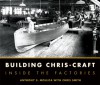 Building Chris-Craft: Inside the Factories - Anthony S. Mollica, Christopher Smith, Anthony S. Mollica