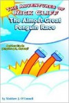 The Adventures of Rick Cliff: The Almost Great Penguin Race - Matthew J. O'Connell