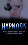 Hypnosis: Detailed Step-By-Step Hypnosis Scripts Guide to Hypnotize & Control Anyone - Including Self Hypnosis (Hypnosis, Hypnosis Scripts, Hypnosis Guide, Hypnosis Techniques, Self Hypnosis) - Storm Wayne, Jessica Berry, John Rothwell, Alison Geno, Hypnosis, Tiffany Cherr, Hulk Johnson