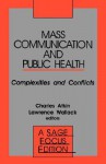 Mass Communication And Public Health: Complexities And Conflicts - Charles K. Atkin