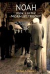 Noah - Book 1 of the Moralist Trilogy - Michael A Howard, Victoria Davies