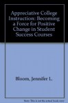 Appreciative College Instruction: Becoming a Force for Positive Change in Student Success Courses - Jennifer L. Bloom, Bryant L. Hutson, Ye He, Claire Robinson