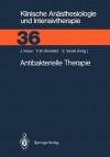 Antibakterielle Therapie - Jürgen Kilian, Friedrich W. Ahnefeld, V. Vanek