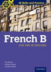 IB Skills and Practice: French B - Ann Abrioux, Pascale Chretien, Nathalie Fayaud