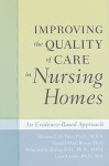 Improving the Quality of Care in Nursing Homes: An Evidence-Based Approach - Thomas T.H. Wan, Gerald-Mark Breen, Ning Jackie Zhang, Lynn Unruh