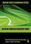 Healthcare Knowledge Management Primer - Nilmini Wickramasinghe, Rajeev K. Bali, Brian Lehaney, Jonathan Schaffer, M. Chris Gibbons