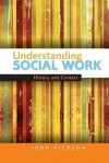 Understanding Social Work: History and Context - John Pierson