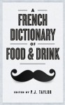 A French Dictionary of Food and Drink - Philip Taylor