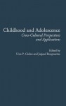 Childhood and Adolescence: Cross-Cultural Perspectives and Applications - Jaipaul Roopnarine, Uwe P. Gielen