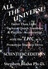 All the Universe! Faster Than Light Tachyon Quark Starships & Particle Accelerators with the Lhc as a Prototype Starship Drive Scientific Edition - Stephen Blaha