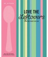 Love the Leftovers: Make Two Meals from One. - Murdoch Books