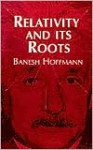Relativity and Its Roots - Banesh Hoffmann