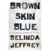 Brown Skin Blue - Belinda Jeffrey