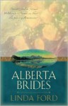 Alberta Brides: Unchained Hearts/The Heart Seeks a Home/Chastity's Angel/Crane's Bride (Heartsong Novella Collection) - Linda Ford