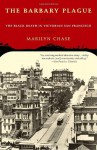Barbary Plague: The Black Death in Victorian San Francisco - Marilyn Chase