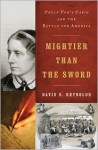 Mightier Than the Sword: Uncle Tom's Cabin and the Battle for America - David S. Reynolds