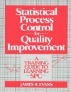 Statistical Process Control for Quality Improvement: A Training Guide to Learning Spc - James Evans