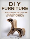 Diy Furniture: 12 Simple Woodcraft DIY Ideas to Build a Beautiful Outdoor Furniture (diy projects, woodcraft, outdoor furniture) - Robby Ortega