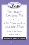 Classic Tales: The Magic Cooking Pot/The Shoemaker and the Elves Cassette: Beginner 1, 100-Word Vocabulary - Sue Arengo