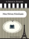 A French Reader: Mes Rêves Réalisés (French Readers) - Yves Thibault