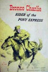 Bronco Charlie, Rider of the Pony Express - Henry V. Larom, Wesley Dennis