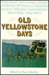 Old Yellowstone Days - Paul D. Schullery