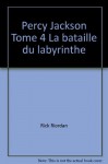 Percy Jackson Tome 4 La bataille du labyrinthe - Rick Riordan