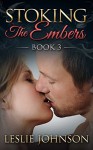 Stoking the Embers - Book 3: (Romantic Suspense) - Leslie Johnson