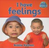 I Have Feelings - Bobbie Kalman