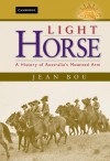 Light Horse: A History of Australia's Mounted Arm - Jean Bou