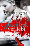 Glücklich verliebt (Die Glücklich Trilogie) - M.L. Busch