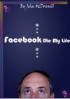 Facebook Ate My Life, And Other Poems - John McDonnell