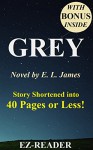 Grey: Fifty Shades of Grey as Told by Christian -- Novel by E. L. James -- Story Shortened into 40 Pages or Less! (Grey: Fifty Shades of Grey as Told by ... Paperback, Hardcover, Audiobook, Audible) - EZ-READER, Grey