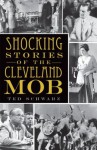 Shocking Stories of the Cleveland Mob (OH) (True Crime) - Ted Schwarz