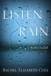 Listen to the Rain - Rachel Elizabeth Cole