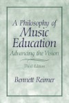 A Philosophy of Music Education: Advancing the Vision - Bennett Reimer