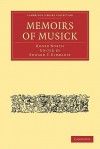 Memoirs of Musick: Now First Printed from the Original Ms. and Edited, with Copious Notes - Roger North, Edward Francis Rimbault