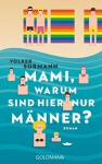 Mami, warum sind hier nur Männer?: Roman - Volker Surmann