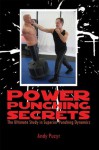 Power Punching Secrets: The Ultimate Study in Superior Punching Dynamics - Andy Puzyr