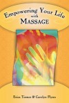 Empowering Your Life with Massage - Erica Tismer, Carolyn Flynn