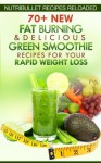 Nutribullet Recipes Reloaded: 70+ New Fat Burning & Delicious Green Smoothie Recipes for Your Rapid Weight Loss - Samantha Michaels