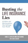 Busting the Life Insurance Lies: 38 Myths and Misconceptions That Sabotage Your Wealth - Kim Butler, Jack Burns, James Ranson