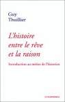 L'histoire entre le rêve et la raison: Introduction au métier de l'historien - Guy Thuillier