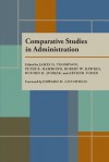 Comparative Studies in Administration - James Thompson, Peter B. Hammond, Robert W. Hawkes, Buford H. Junker, Arthur Tuden