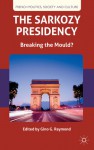 The Sarkozy Presidency: Breaking the Mould? - Gino Raymond