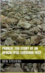 Parker: The Story of an Apocalypse Survivor - Ben Stevens