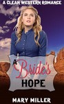 Romance: Mail Order Bride: A Bride's Hope (Clean Western Pregnancy Romance) (Christian Historical Romance Short Stories) - Mary Miller