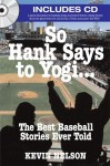 So Hank Says to Yogi . . .: The Best Baseball Stories Ever Told - Kevin Nelson