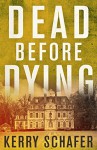 Dead Before Dying - Kerry Schafer