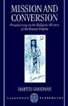 Mission and Conversion: Proselytizing in the Religious History of the Roman Empire (Clarendon Paperbacks) - Martin Goodman